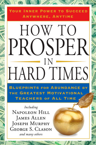 How to Prosper in Hard Times (Blueprints for Abundance by the Greatest Motivational Teachers of All Time) by Napoleon Hill, James Allen, 9781585427550