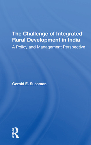 The Challenge Of Integrated Rural Development In India (A Policy And Management Perspective) by Gerald E Sussman, 9780367306076