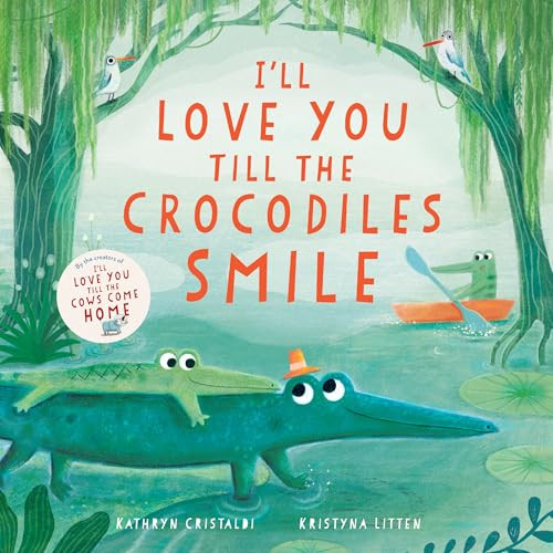 I'll Love You Till the Crocodiles Smile by Kathryn Cristaldi, Kristyna Litten, 9780063315518