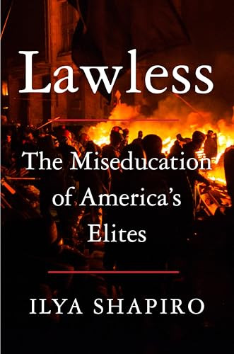 Lawless (The Miseducation of America's Elites) by Ilya Shapiro, 9780063336582