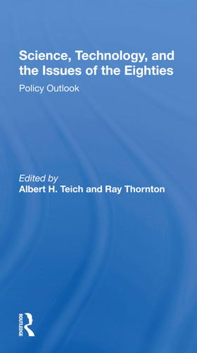 Science, Technology, And The Issues Of The Eighties (Policy Outlook) by Albert H. Teich, Ray Thornton, 9780367302238