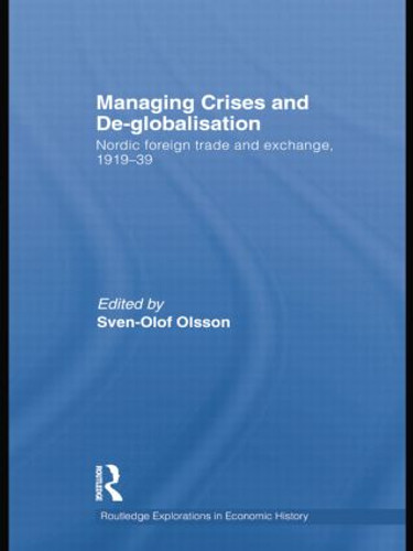 Managing Crises and De-Globalisation (Nordic Foreign Trade and Exchange, 1919-1939) by Sven-Olof Olsson, 9781138805149