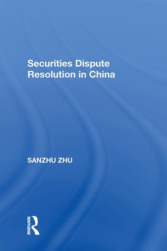 Securities Dispute Resolution in China by Sanzhu Zhu, 9781138620483 Securities Dispute Resolution in China by Sanzhu Zhu, 9781138620483