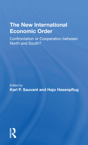 The New International Economic Order (Confrontation Or Cooperation Between North And South?) by Karl P Sauvant, Hajo Hasenpflug, 9780367309824 The New International Economic Order (Confrontation Or Cooperation Between North And South?) by Karl P Sauvant, Hajo Hasenpflug, 9780367309824