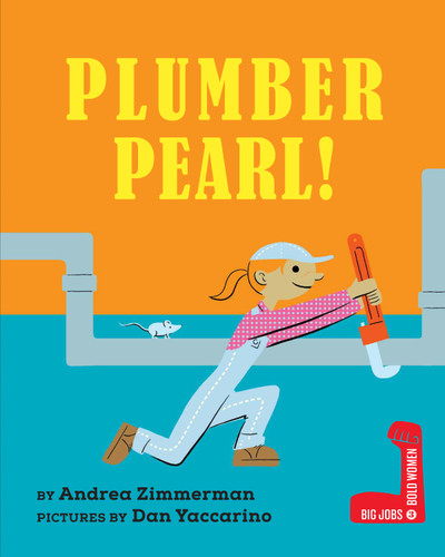 Plumber Pearl! by Andrea Zimmerman, Dan Yaccarino, 9780823457878 Plumber Pearl! by Andrea Zimmerman, Dan Yaccarino, 9780823457878