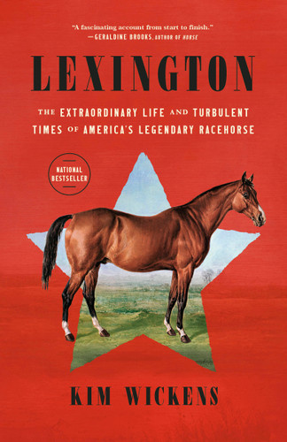 Lexington (The Extraordinary Life and Turbulent Times of America's Legendary Racehorse) - 9780593496725 by Kim Wickens, 9780593496725 Lexington (The Extraordinary Life and Turbulent Times of America's Legendary Racehorse) - 9780593496725 by Kim Wickens, 9780593496725