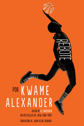 Rebote (Rebound (Spanish Edition)) by Kwame Alexander, Juan Felipe Herrera, 9780063379596 Rebote (Rebound (Spanish Edition)) by Kwame Alexander, Juan Felipe Herrera, 9780063379596