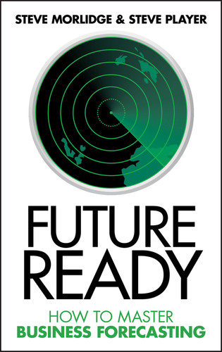 Future Ready (How to Master Business Forecasting) by Steve Morlidge, Steve Player, 9780470747056