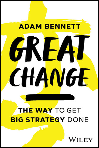 Great Change (The WAY to Get Big Strategy Done) by Adam Bennett, 9781394203727