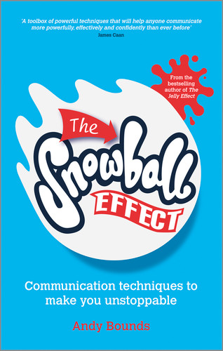 The Snowball Effect (Communication Techniques to Make You Unstoppable) by Andy Bounds, 9780857083975