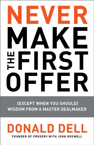 Never Make the First Offer ((Except When You Should) Wisdom from a Master Dealmaker) by Donald Dell, John Boswell, 9781591843467