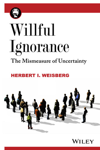 Willful Ignorance (The Mismeasure of Uncertainty) by Herbert I. Weisberg, 9780470890448