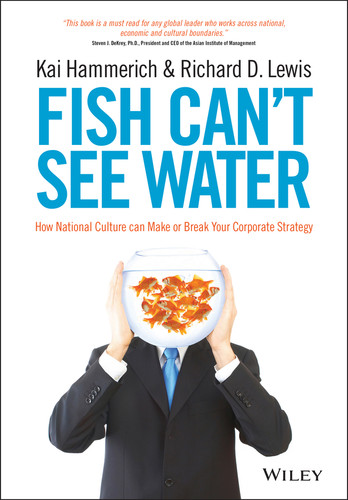 Fish Can't See Water (How National Culture Can Make or Break Your Corporate Strategy) by Kai Hammerich, Richard D. Lewis, 9781118608562