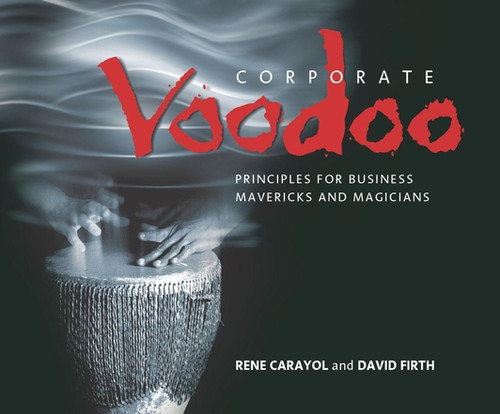 Corporate Voodoo (Business Principles for Mavericks and Magicians) by Rene Carayol, David Firth, 9781841121574