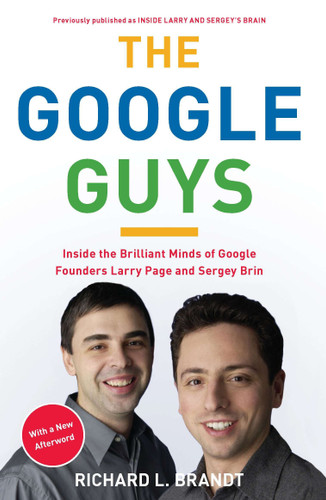 The Google Guys (Inside the Brilliant Minds of Google Founders Larry Page and Sergey Brin) by Richard L. Brandt, 9781591844129