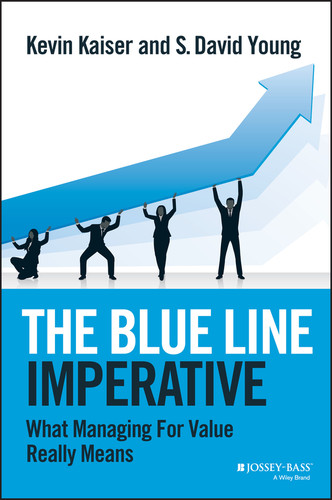 The Blue Line Imperative (What Managing for Value Really Means) by Kevin Kaiser, S. David Young, 9781118510889
