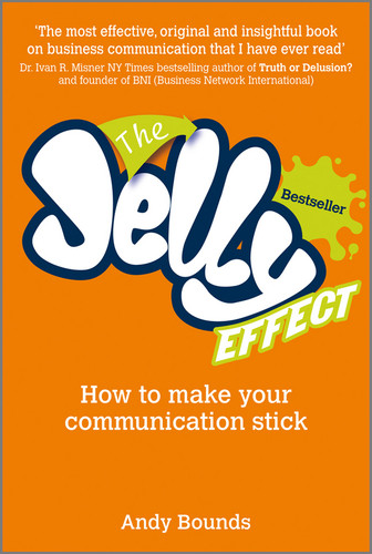 The Jelly Effect (How to Make Your Communication Stick) by Andy Bounds, 9780857080462