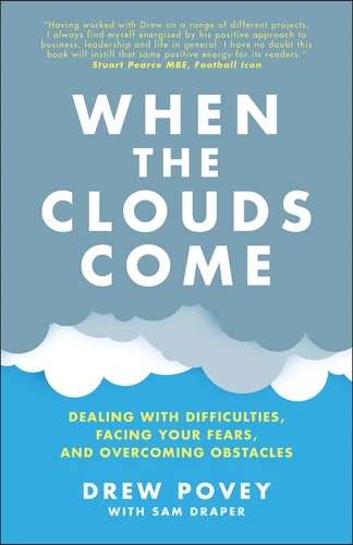 When the Clouds Come (Dealing with Difficulties, Facing Your Fears, and Overcoming Obstacles) by Drew Povey, Sam Draper, 9780857089175