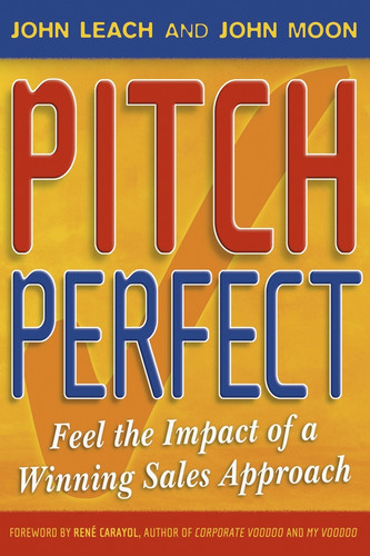 Pitch Perfect (Feel the Impact of a Winning Sales Approach) by John Leach, John Moon, Rene Carayol, 9781841125817