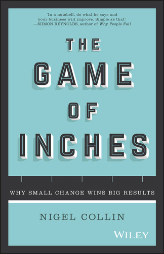 The Game of Inches (Why Small Change Wins Big Results) by Nigel Collin, 9780730328964
