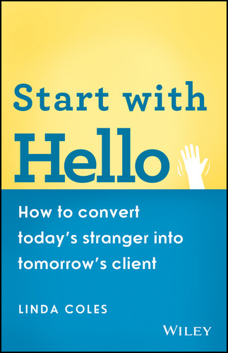 Start with Hello (How to Convert Today's Stranger into Tomorrow's Client) by Linda Coles, 9780730304784