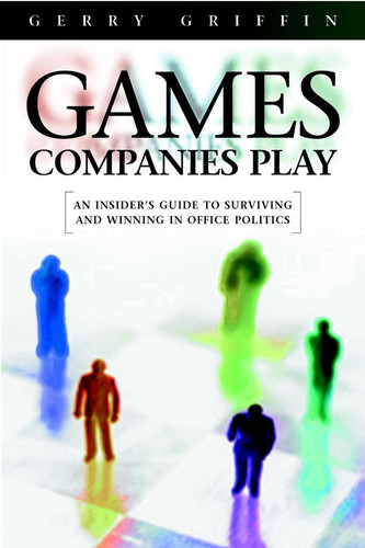 Games Companies Play (An Insider's Guide to Surviving Politics) by Gerry Griffin, Ciaran Parker, 9781841120119