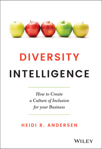 Diversity Intelligence (How to Create a Culture of Inclusion for your Business) by Heidi R. Andersen, 9781119798880