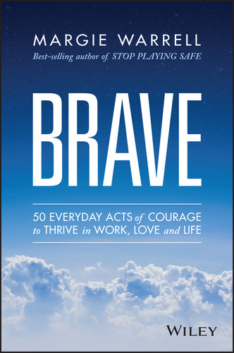 Brave (50 Everyday Acts of Courage to Thrive in Work, Love and Life) by Margie Warrell, 9780730319184