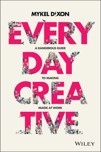 Everyday Creative (A Dangerous Guide for Making Magic at Work) (Miniature Edition) by Mykel Dixon, 9780730383734