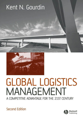 Global Logistics Management (A Competitive Advantage for the 21st Century) by Kent Gourdin, 9781405127134