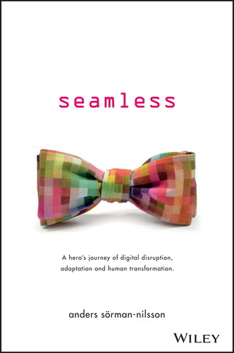 Seamless (A Hero's Journey of Digital Disruption, Adaptation and Human Transformation) by Anders Sorman-Nilsson, 9780730332855