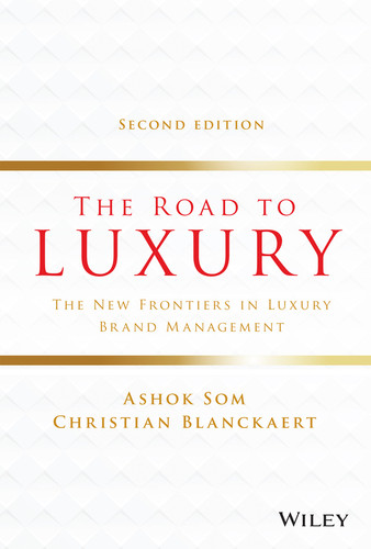 The Road to Luxury (The New Frontiers in Luxury Brand Management) by Ashok Som, Christian Blanckaert, 9781119741312