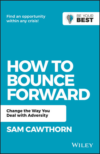 How to Bounce Forward (Change the Way You Deal with Adversity) by Sam Cawthorn, 9780730382041