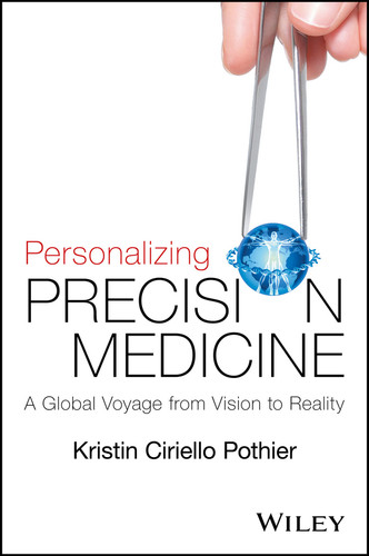 Personalizing Precision Medicine (A Global Voyage from Vision to Reality) by Kristin Ciriello Pothier, 9781118792117