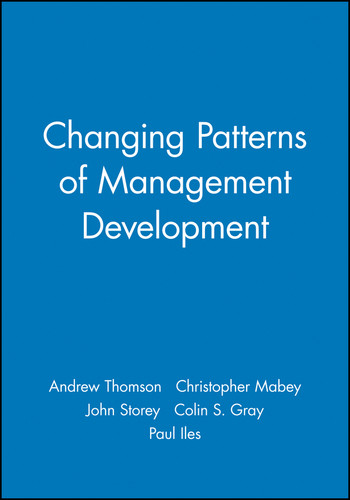 Changing Patterns of Management Development by Andrew Thomson, Christopher Mabey, John Storey, Colin S. Gray, Paul Iles, 9780631209997