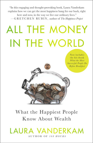 All the Money in the World (What the Happiest People Know About Wealth) by Laura Vanderkam, 9781591846253