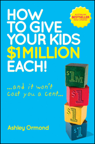 How to Give Your Kids $1 Million Each! (And It Won't Cost You a Cent) by Ashley Ormond, 9780730375487