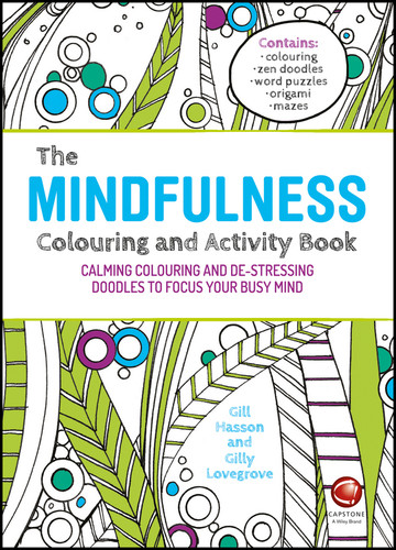 The Mindfulness Colouring and Activity Book (Calming Colouring and De-stressing Doodles to Focus Your Busy Mind) by Gill Hasson, Gilly Lovegrove, 9780857086785