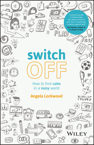 Switch Off (How to Find Calm in a Noisy World) by Angela Lockwood, 9780730336280