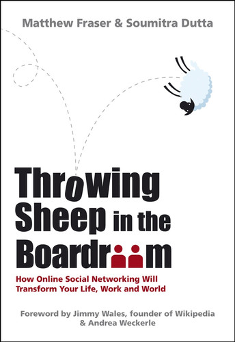 Throwing Sheep in the Boardroom (How Online Social Networking Will Transform Your Life, Work and World) by Matthew Fraser, Soumitra Dutta, 9780470740149