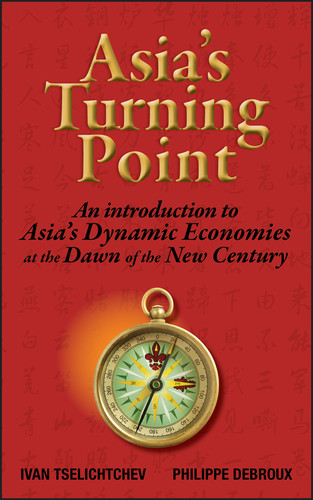 Asia's Turning Point (An Introduction to Asia's Dynamic Economies at the Dawn of the New Century) by Ivan Tselichtchev, Philippe Debroux, 9780470823606