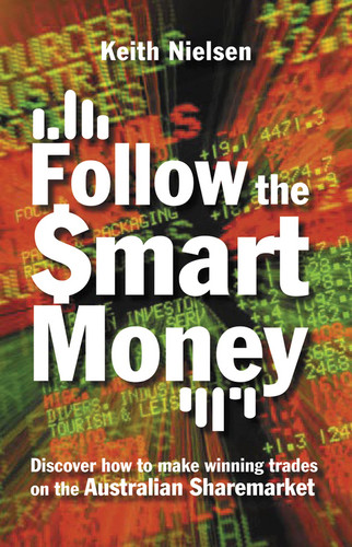 Follow the Smart Money (Discover How to Make Winning Trades on the Australian Sharemarket) by Keith Nielsen, 9780731404414