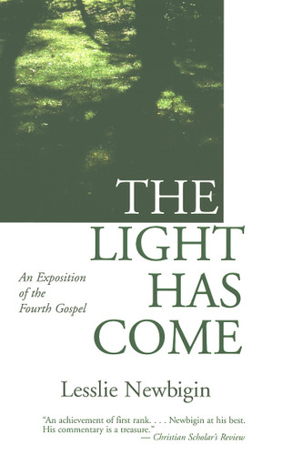 The Light Has Come (An Exposition of the Fourth Gospel) by Lesslie Newbigin, 9780802818959
