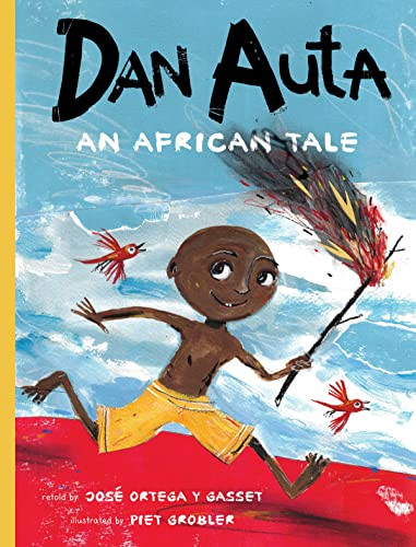 Dan Auta (An African Tale) by José Ortega y Gasset, Piet Grobler, Elisa Amado, Dr. Federico Allodi, Minab W. Yetbarek, 9781771647717