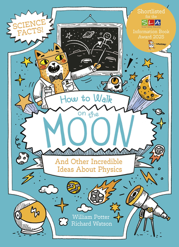 How to Walk on the Moon and Other Incredible Ideas About Physics by William Potter, Richard Watson, 9781398843721
