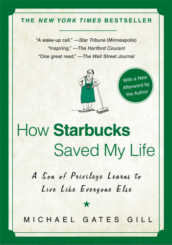 How Starbucks Saved My Life (A Son of Privilege Learns to Live Like Everyone Else) by Michael Gates Gill, 9781592404049
