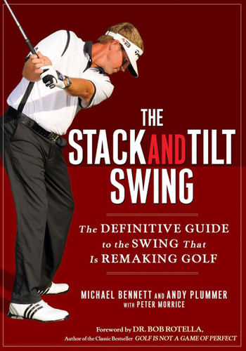 The Stack and Tilt Swing (The Definitive Guide to the Swing That Is Remaking Golf) by Michael Bennett, Andy Plummer, 9781592404476