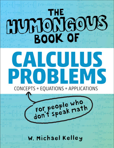The Humongous Book of Calculus Problems by W. Michael Kelley, 9781592575121