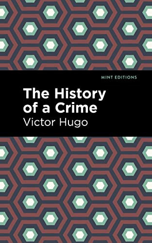 The History of a Crime - 9781513211947 by Victor Hugo, Mint Editions, 9781513211947
