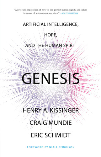 Genesis (Artificial Intelligence, Hope, and the Human Spirit) by Henry A. Kissinger, Eric Schmidt, Craig Mundie, Niall Ferguson, 9780316581295